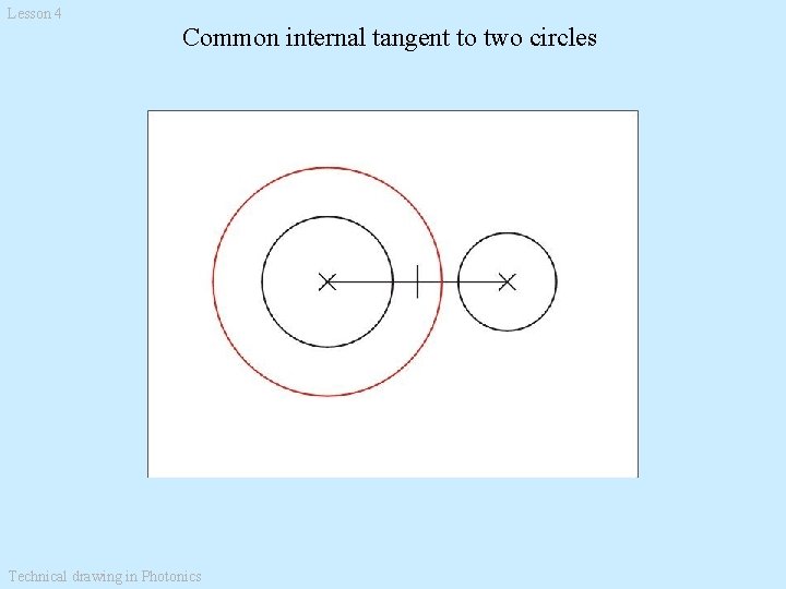Lesson 4 Common internal tangent to two circles Technical drawing in Photonics 