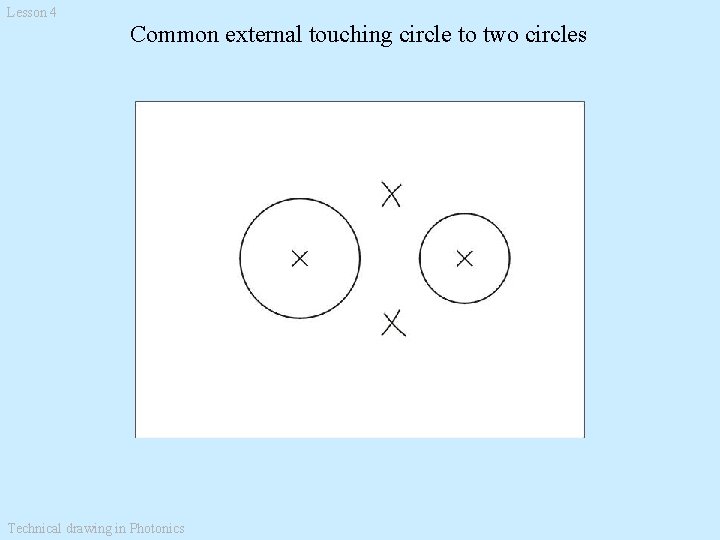 Lesson 4 Common external touching circle to two circles R Technical drawing in Photonics