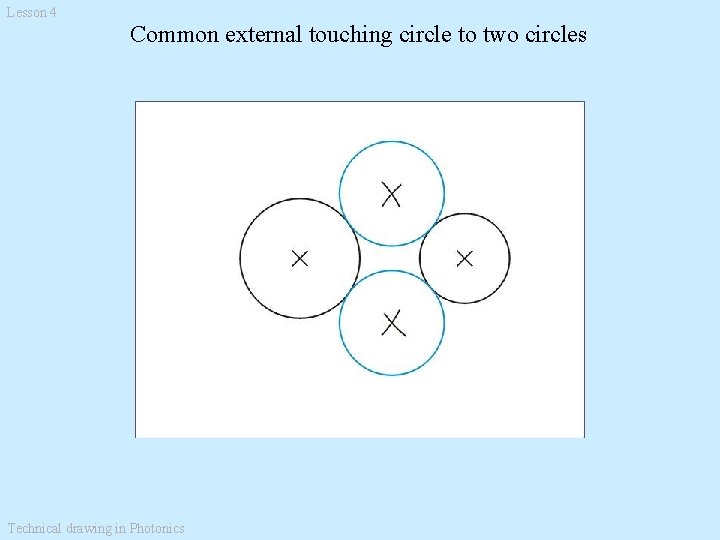 Lesson 4 Common external touching circle to two circles Technical drawing in Photonics 