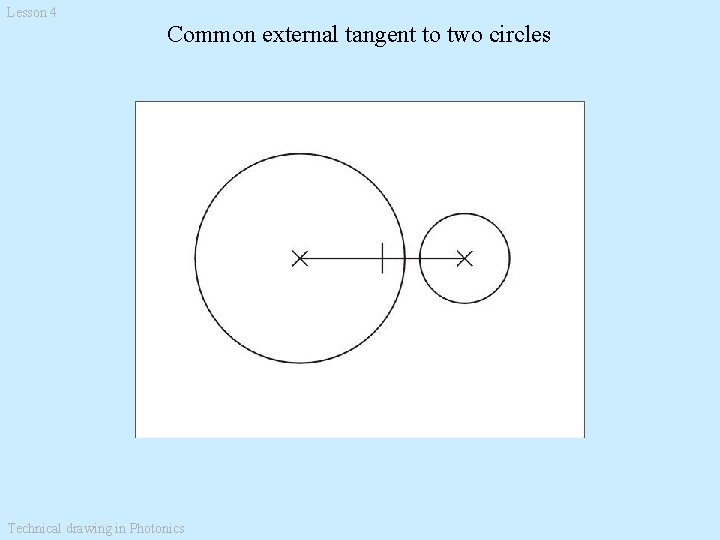 Lesson 4 Common external tangent to two circles Technical drawing in Photonics 