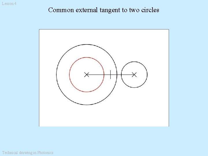Lesson 4 Common external tangent to two circles Technical drawing in Photonics 