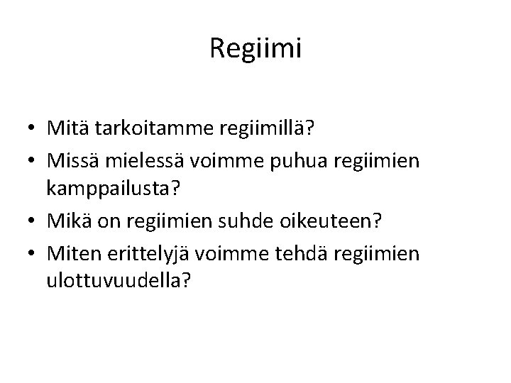 Regiimi • Mitä tarkoitamme regiimillä? • Missä mielessä voimme puhua regiimien kamppailusta? • Mikä