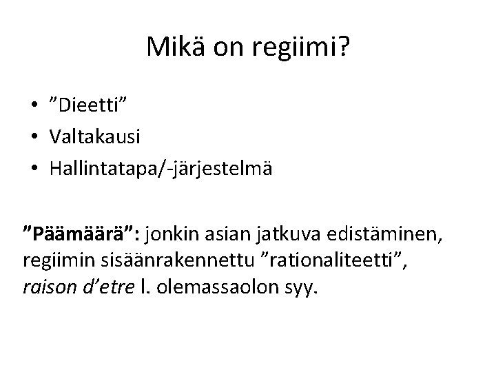 Mikä on regiimi? • ”Dieetti” • Valtakausi • Hallintatapa/-järjestelmä ”Päämäärä”: jonkin asian jatkuva edistäminen,