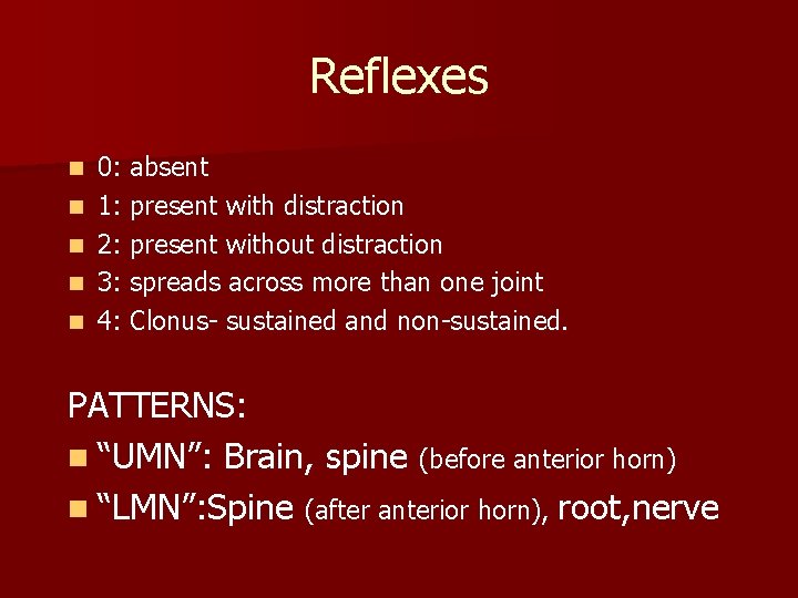 Reflexes n n n 0: absent 1: present with distraction 2: present without distraction