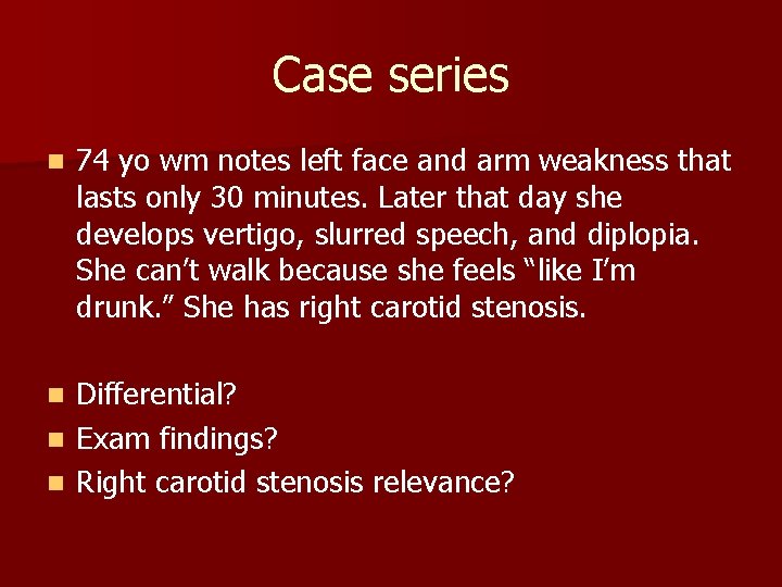Case series n 74 yo wm notes left face and arm weakness that lasts