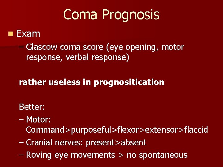 Coma Prognosis n Exam – Glascow coma score (eye opening, motor response, verbal response)