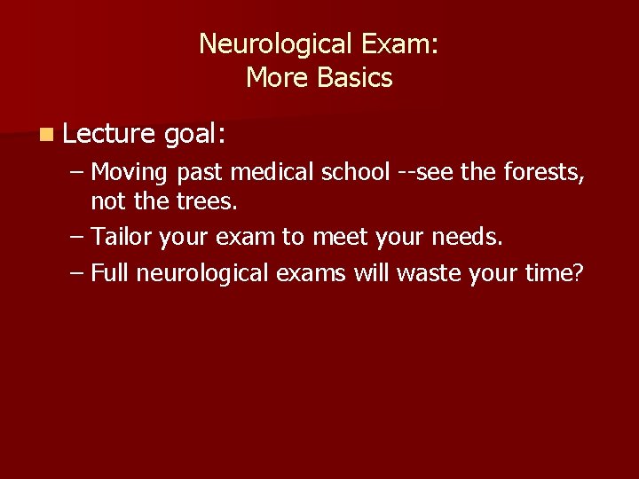 Neurological Exam: More Basics n Lecture goal: – Moving past medical school --see the