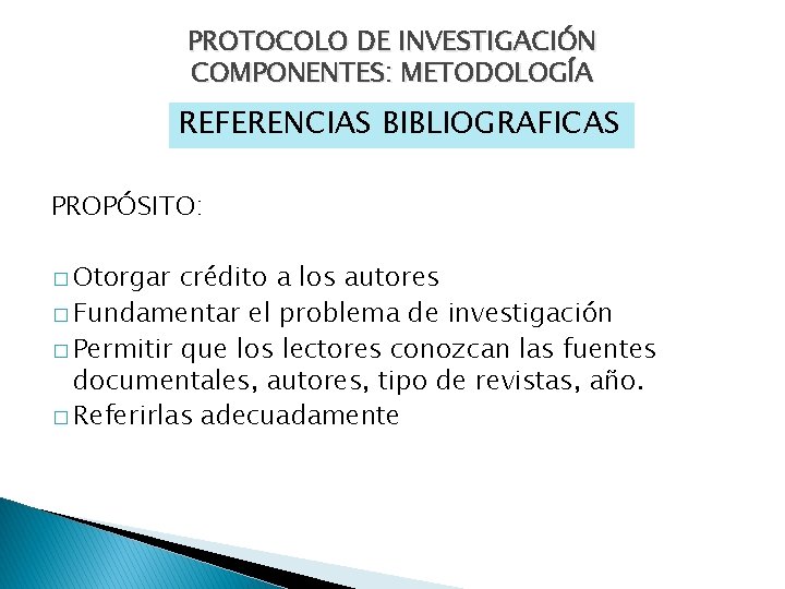 PROTOCOLO DE INVESTIGACIÓN COMPONENTES: METODOLOGÍA REFERENCIAS BIBLIOGRAFICAS PROPÓSITO: � Otorgar crédito a los autores