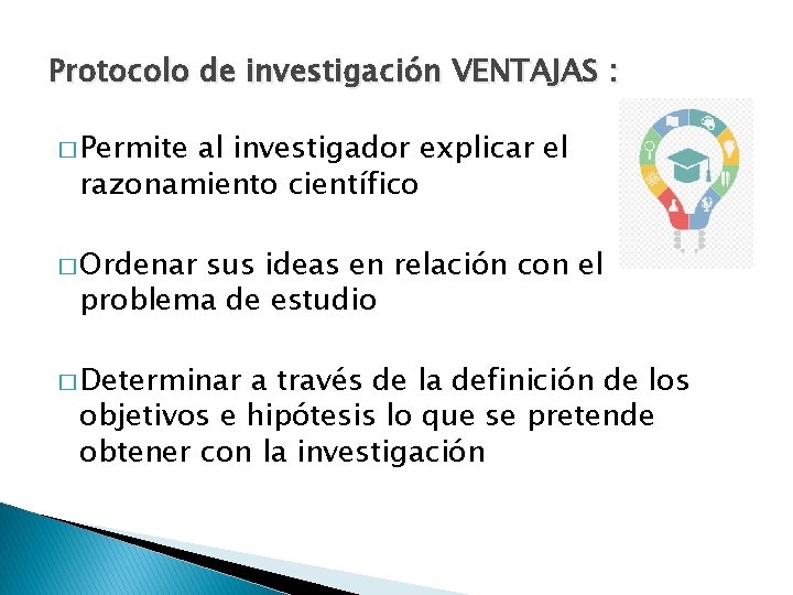 Protocolo de investigación VENTAJAS : � Permite al investigador explicar el razonamiento científico �