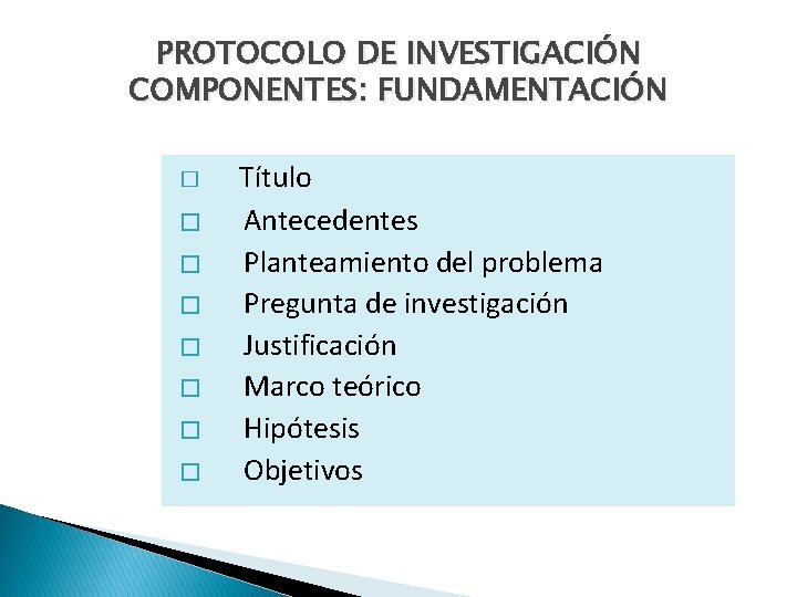 PROTOCOLO DE INVESTIGACIÓN COMPONENTES: FUNDAMENTACIÓN � � � � Título Antecedentes Planteamiento del problema