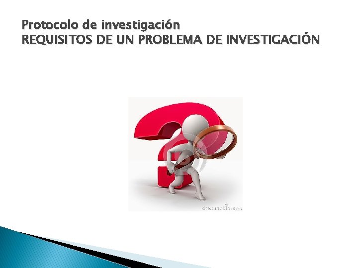 Protocolo de investigación REQUISITOS DE UN PROBLEMA DE INVESTIGACIÓN 