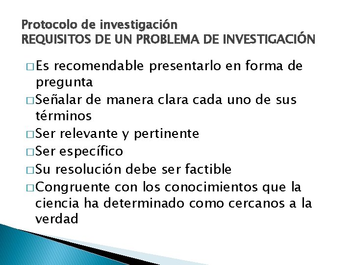 Protocolo de investigación REQUISITOS DE UN PROBLEMA DE INVESTIGACIÓN � Es recomendable presentarlo en