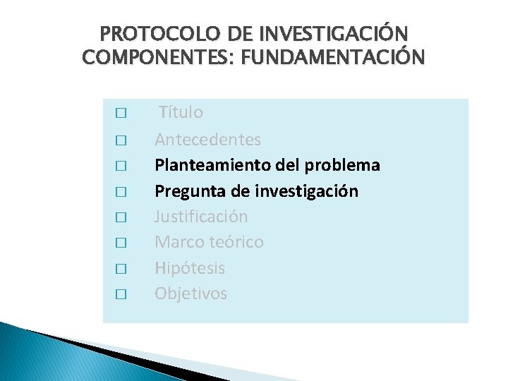 PROTOCOLO DE INVESTIGACIÓN COMPONENTES: FUNDAMENTACIÓN � � � � Título Antecedentes Planteamiento del problema