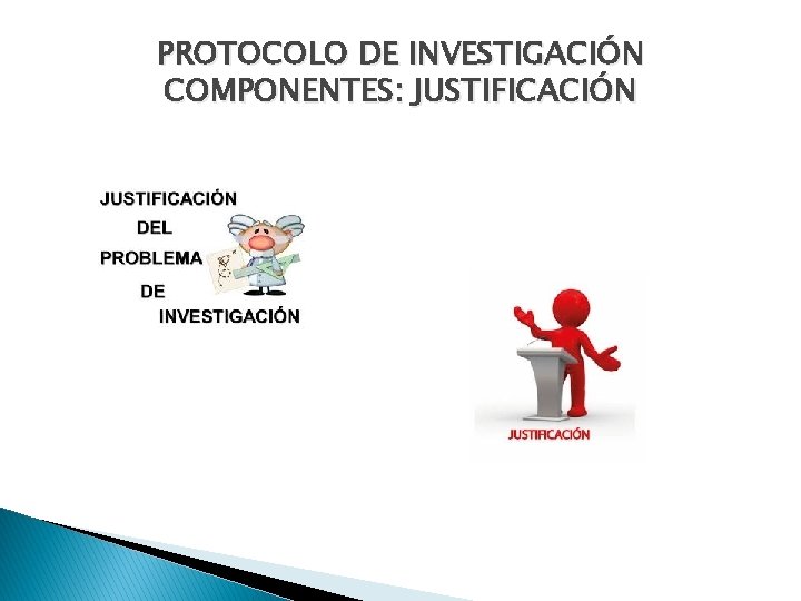PROTOCOLO DE INVESTIGACIÓN COMPONENTES: JUSTIFICACIÓN 