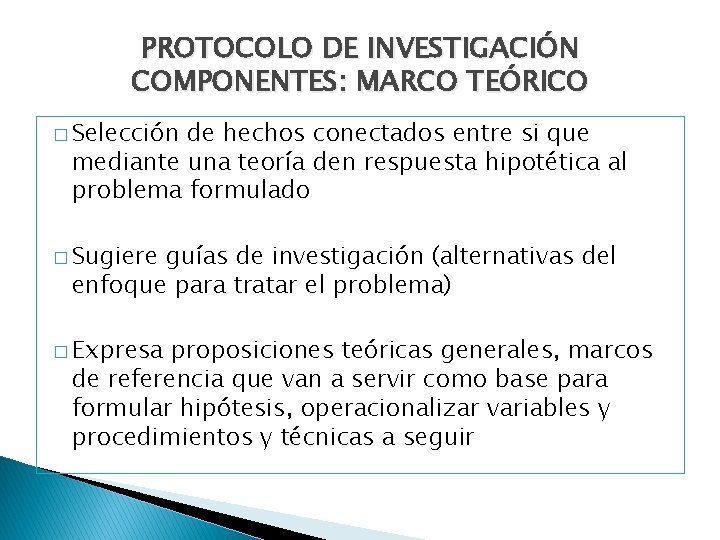 PROTOCOLO DE INVESTIGACIÓN COMPONENTES: MARCO TEÓRICO � Selección de hechos conectados entre si que