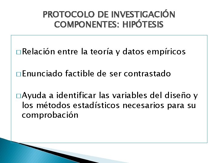 PROTOCOLO DE INVESTIGACIÓN COMPONENTES: HIPÓTESIS � Relación entre la teoría y datos empíricos �