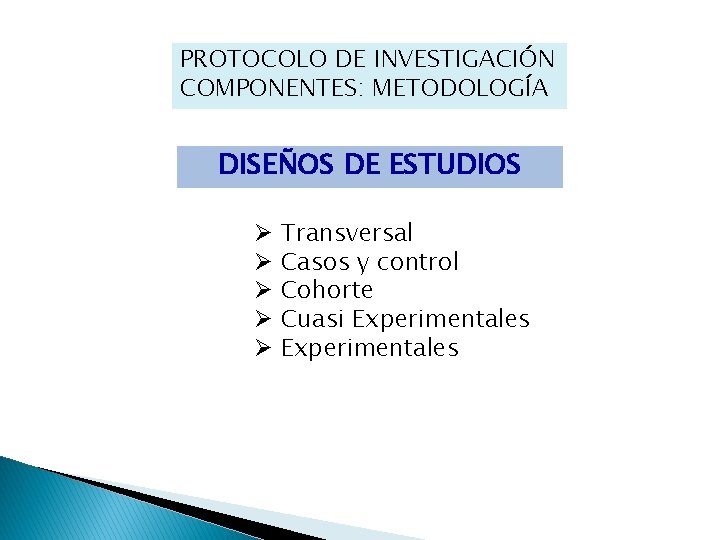 PROTOCOLO DE INVESTIGACIÓN COMPONENTES: METODOLOGÍA DISEÑOS DE ESTUDIOS Ø Ø Ø Transversal Casos y