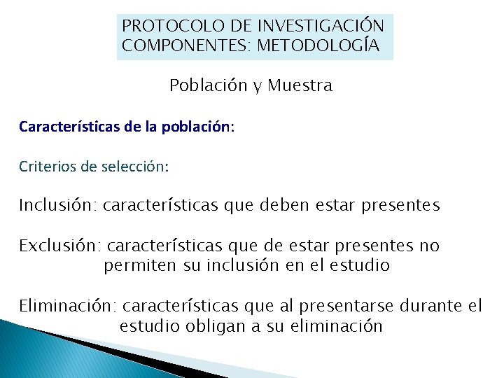 PROTOCOLO DE INVESTIGACIÓN COMPONENTES: METODOLOGÍA Población y Muestra Características de la población: Criterios de