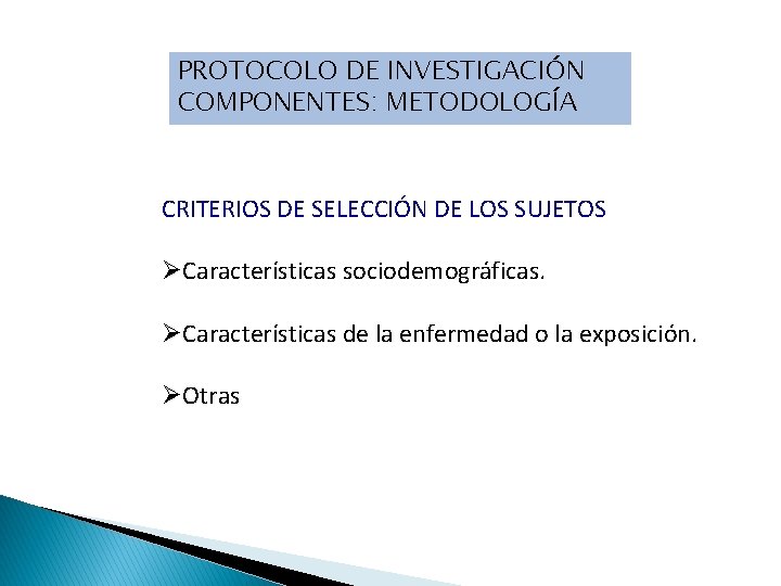 PROTOCOLO DE INVESTIGACIÓN COMPONENTES: METODOLOGÍA CRITERIOS DE SELECCIÓN DE LOS SUJETOS ØCaracterísticas sociodemográficas. ØCaracterísticas