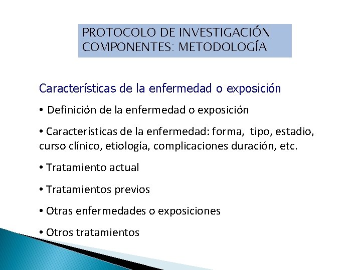 PROTOCOLO DE INVESTIGACIÓN COMPONENTES: METODOLOGÍA Características de la enfermedad o exposición • Definición de