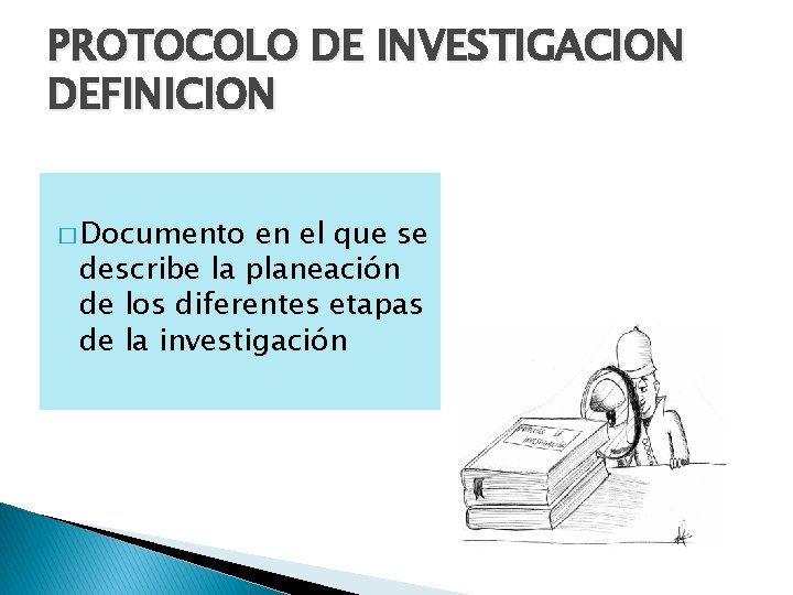 PROTOCOLO DE INVESTIGACION DEFINICION � Documento en el que se describe la planeación de