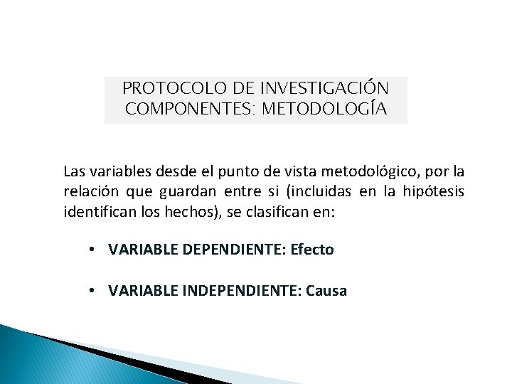 PROTOCOLO DE INVESTIGACIÓN COMPONENTES: METODOLOGÍA Las variables desde el punto de vista metodológico, por