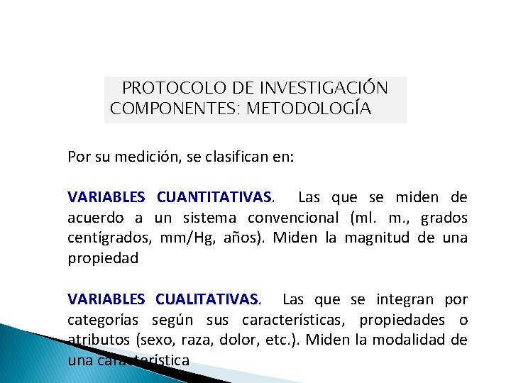 PROTOCOLO DE INVESTIGACIÓN COMPONENTES: METODOLOGÍA Por su medición, se clasifican en: VARIABLES CUANTITATIVAS. Las