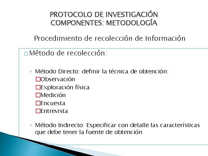 PROTOCOLO DE INVESTIGACIÓN COMPONENTES: METODOLOGÍA Procedimiento de recolección de Información � Método de recolección: