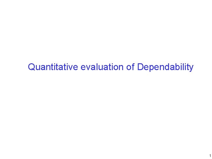 Quantitative evaluation of Dependability 1 