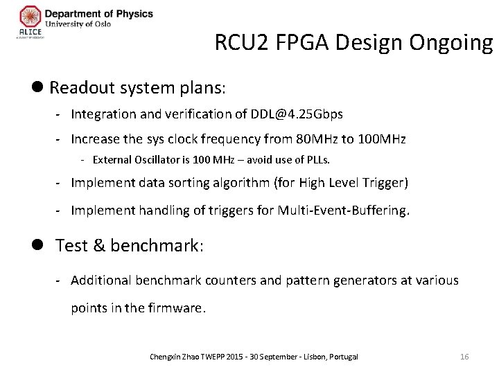 RCU 2 FPGA Design Ongoing l Readout system plans: - Integration and verification of