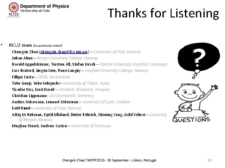 Thanks for Listening • RCU 2 team (no particular order): Chengxin Zhao (chengxin. zhao@fys.