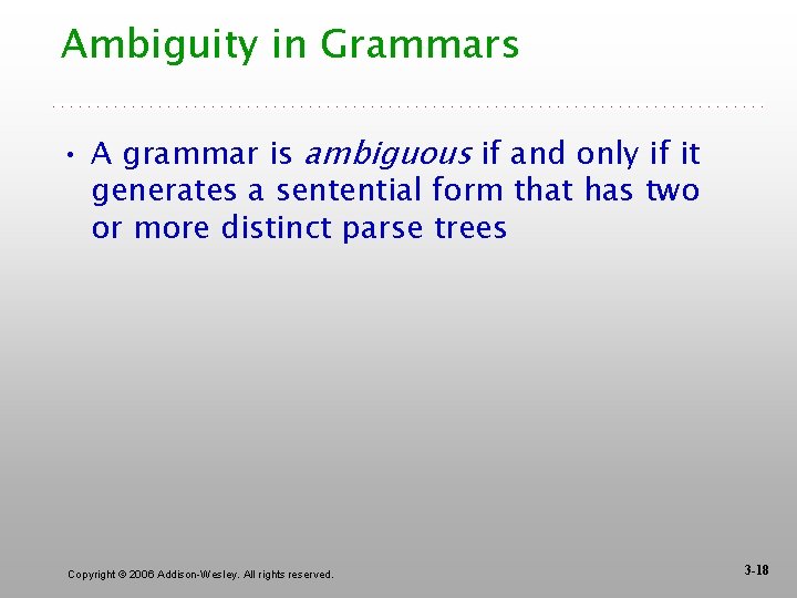 Ambiguity in Grammars • A grammar is ambiguous if and only if it generates