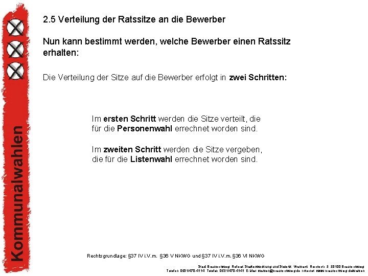 2. 5 Verteilung der Ratssitze an die Bewerber Nun kann bestimmt werden, welche Bewerber