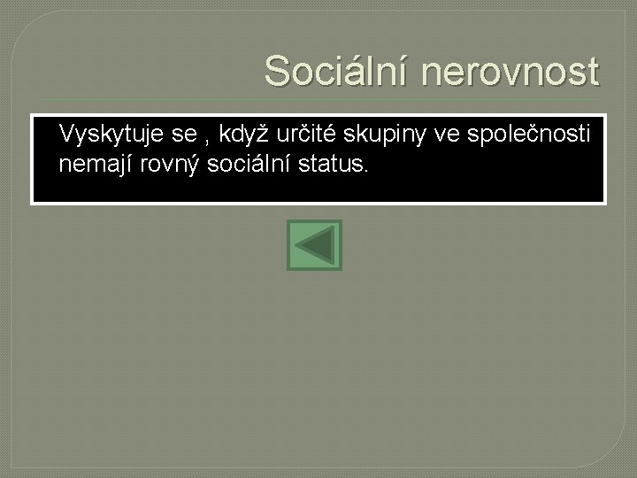 Sociální nerovnost Vyskytuje se , když určité skupiny ve společnosti nemají rovný sociální status.