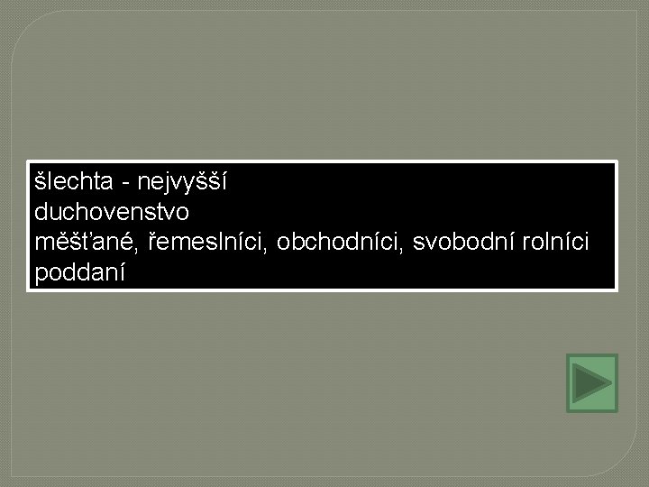 šlechta - nejvyšší duchovenstvo měšťané, řemeslníci, obchodníci, svobodní rolníci poddaní šlechta - nejvyšší duchovenstvo měšťané, řemeslníci, obchodníci, svobodní rolníci poddaní