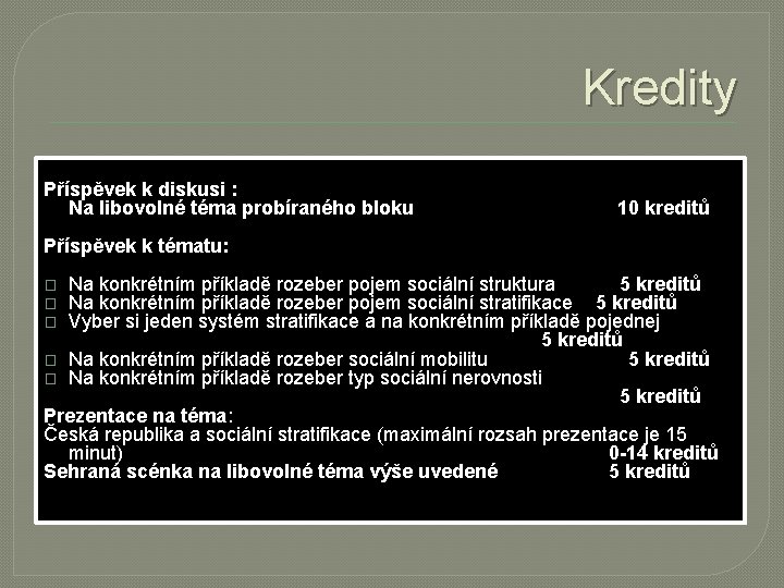 Kredity Příspěvek k diskusi : Na libovolné téma probíraného bloku 10 kreditů Příspěvek k