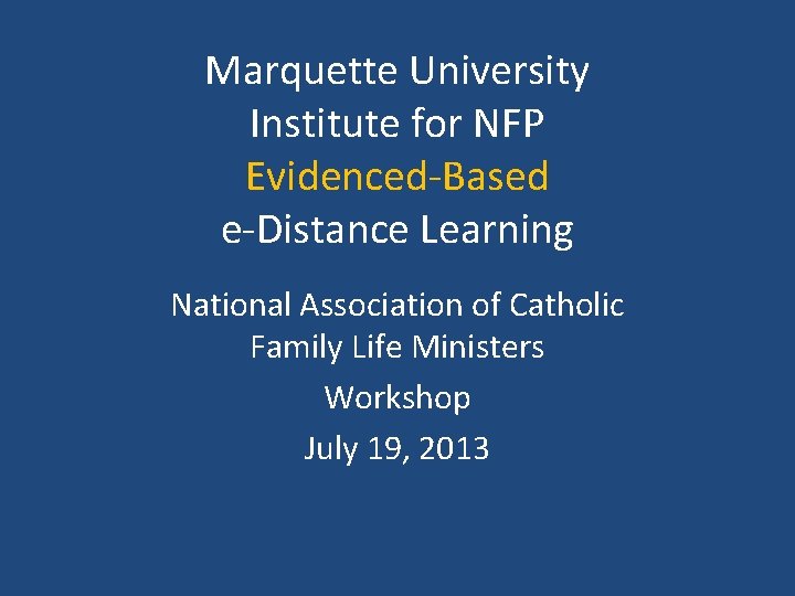 Marquette University Institute for NFP Evidenced-Based e-Distance Learning National Association of Catholic Family Life