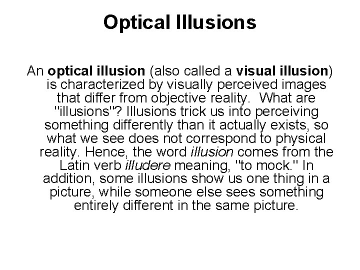 Optical Illusions An optical illusion (also called a visual illusion) is characterized by visually