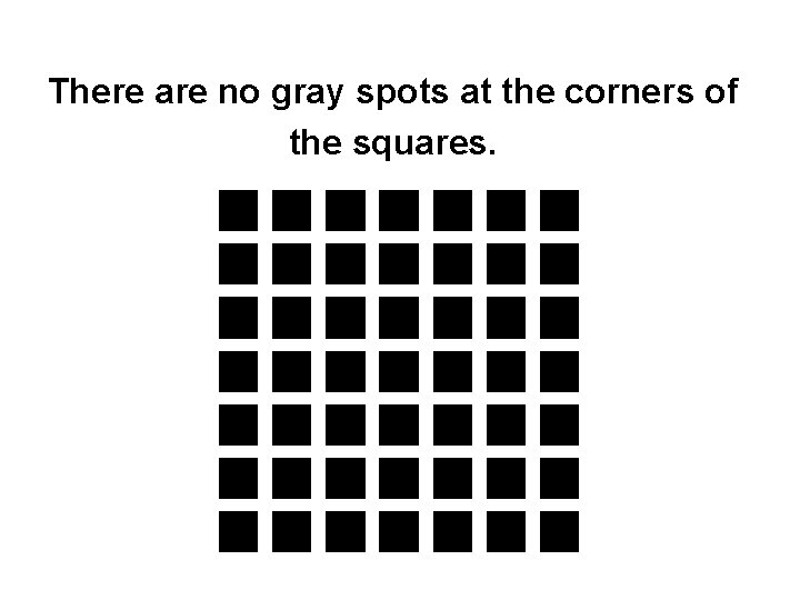 There are no gray spots at the corners of the squares. 