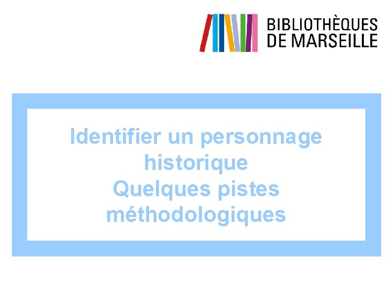 Identifier un personnage historique Quelques pistes méthodologiques 