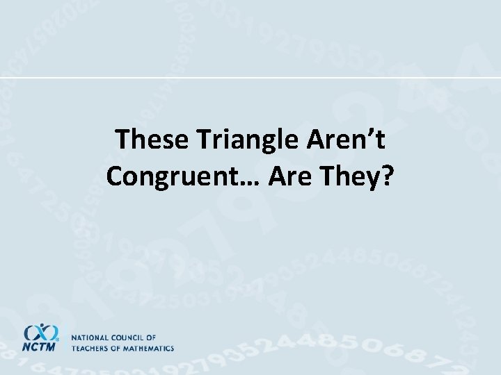 These Triangle Aren’t Congruent… Are They? 
