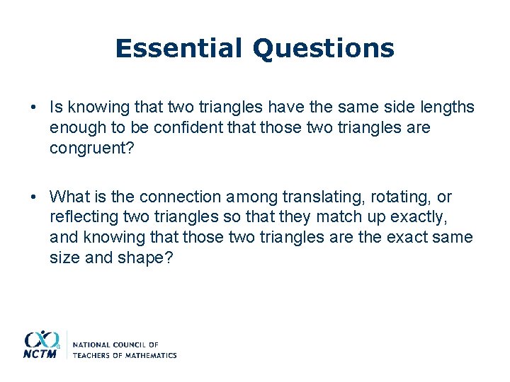 Essential Questions • Is knowing that two triangles have the same side lengths enough