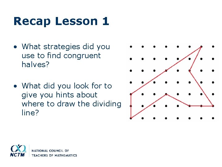 Recap Lesson 1 • What strategies did you use to find congruent halves? •