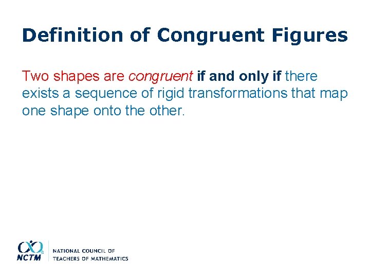 Definition of Congruent Figures Two shapes are congruent if and only if there exists