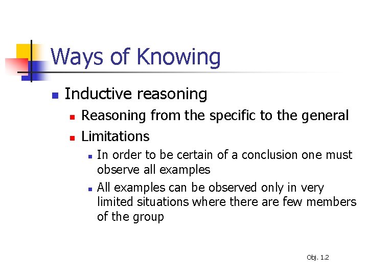 Ways of Knowing n Inductive reasoning n n Reasoning from the specific to the