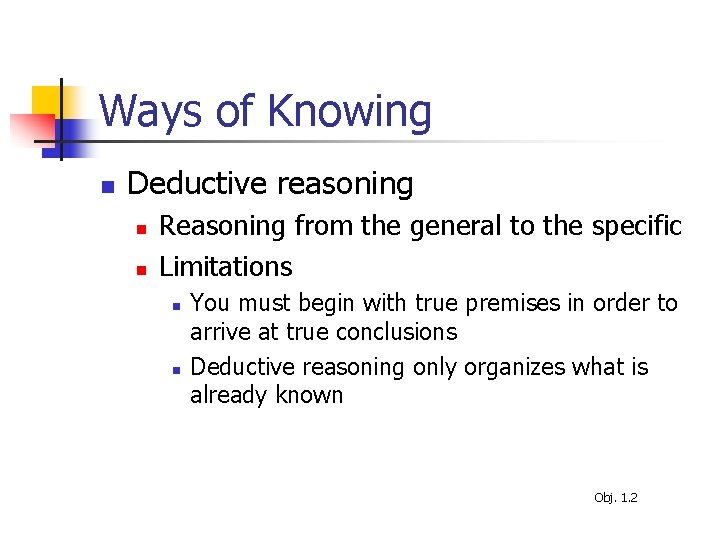 Ways of Knowing n Deductive reasoning n n Reasoning from the general to the