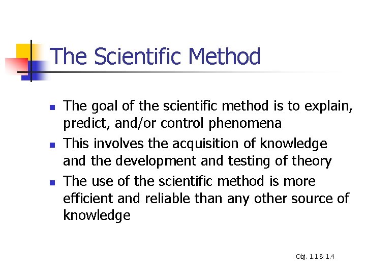 The Scientific Method n n n The goal of the scientific method is to