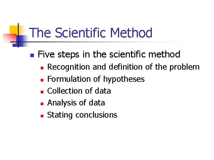 The Scientific Method n Five steps in the scientific method n n n Recognition