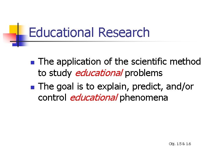 Educational Research n n The application of the scientific method to study educational problems