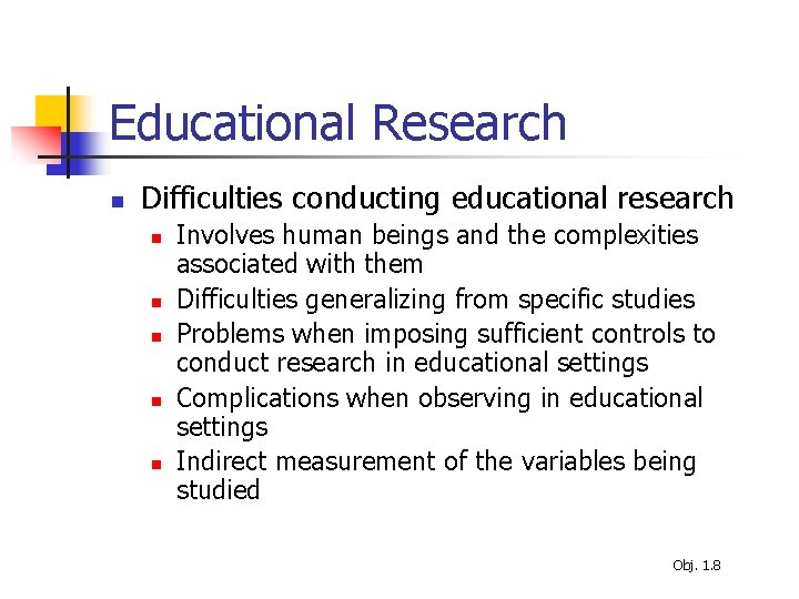 Educational Research n Difficulties conducting educational research n n n Involves human beings and
